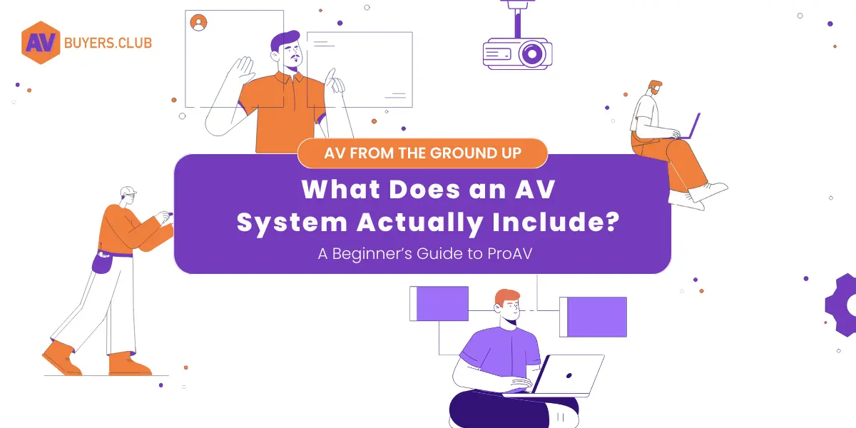 What Does an AV System Actually Include? A Beginner’s Guide to the Building Blocks of ProAV  